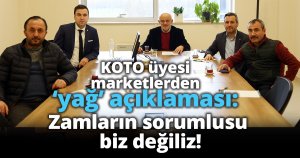 KOTO üyesi marketlerden ‘yağ’ açıklaması:  Zamların sorumlusu biz değiliz!
