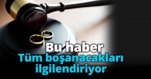 Bu haber tüm boşanacakları ilgilendiriyor