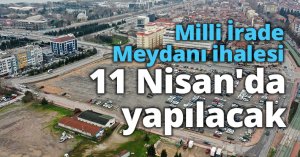 Milli İrade Meydanı ihalesi 11 Nisan'da yapılacak