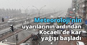 Meteoroloji'nin uyarılarının ardından Kocaeli'de kar yağışı başladı