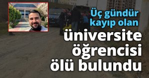 Üç gündür kayıp olan üniversite öğrencisi ölü bulundu
