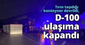Tırın taşıdığı konteyner devrildi, D-100 ulaşıma kapandı