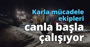 Karla mücadele ekipleri canla başla çalışıyor