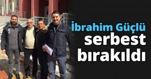 İbrahim Güçlü serbest bırakıldı