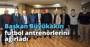 Başkan Büyükakın, futbol antrenörlerini ağırladı