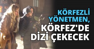 KÖRFEZ’DE DİZİ FİLM ÇEKİLECEK