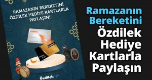 Ramazanın Bereketini Özdilek Hediye Kartlarla Paylaşın