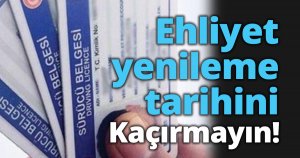 Ehliyet yenileme tarihini kaçırmayın