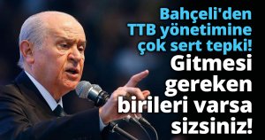 Bahçeli'den TTB yönetimine çok sert tepki! 