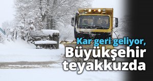 Kar geri geliyor, Büyükşehir teyakkuzda