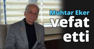 Muhtar Eker vefat etti