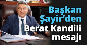 Başkan Şayir’den Berat Kandili mesajı