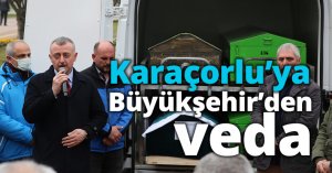 Karaçorlu’ya Büyükşehir’den veda   