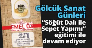 Gölcük Sanat Günleri “Söğüt Dalı ile Sepet Yapımı” eğitimi ile devam ediyor