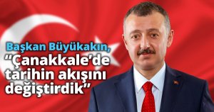 Başkan Büyükakın, “Çanakkale’de tarihin akışını değiştirdik”