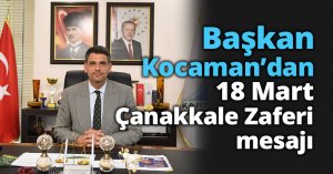 Başkan Kocaman’dan 18 Mart Çanakkale Zaferi mesajı