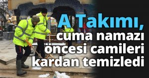 A Takımı, cuma namazı öncesi camileri kardan temizledi