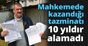 Mahkemede kazandığı tazminatı 10 yıldır alamadı