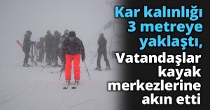  Kar kalınlığı 3 metreye yaklaştı, vatandaşlar kayak merkezlerine akın etti