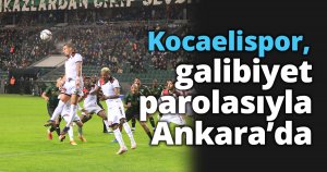 Kocaelispor, galibiyet parolasıyla Ankara’da