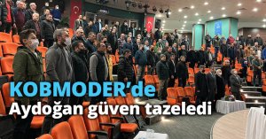 KOBMODER’de Aydoğan güven tazeledi