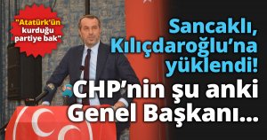 Sancaklı, CHP lideri Kılıçdaroğlu’na yüklendi!