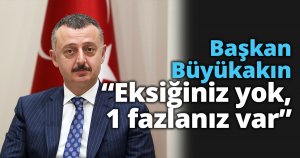 Başkan Büyükakın “Eksiğiniz yok, 1 fazlanız var”