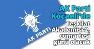 AK Parti Kocaeli’de Teşkilat  Akademisi-2, cumartesi günü olacak