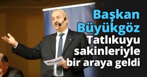 Başkan Büyükgöz, Tatlıkuyu sakinleriyle bir araya geldi