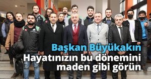 Başkan Büyükakın: Hayatınızın bu dönemini maden gibi görün