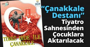 “Çanakkale Destanı” Tiyatro Sahnesinden Çocuklara Aktarılacak