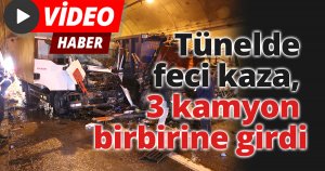 Tünelde feci kaza, 3 kamyon birbirine girdi