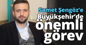 Samet Şengöz’e Büyükşehir’de önemli görev
