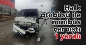 Halk otobüsü ile minibüs çarpıştı: 1 yaralı