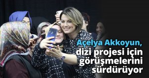 Açelya Akkoyun, dizi projesi için görüşmelerini sürdürüyor