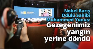 Nobel Barış Ödülü Sahibi Muhammed Yunus:  Gezegenimiz yangın yerine döndü