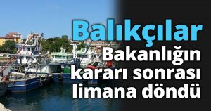 Balıkçılar Bakanlığın kararı sonrası limana döndü