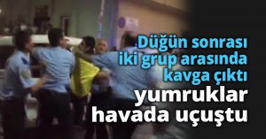 Düğün sonrası iki grup arasında kavga çıktı, yumruklar havada uçuştu
