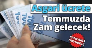 Asgari ücrete temmuzda zam gelecek