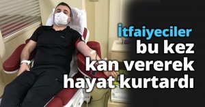 İtfaiyeciler bu kez kan vererek hayat kurtardı