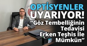 OPTİSYENLER UYARIYOR!