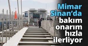 Mimar Sinan’da bakım onarım hızla ilerliyor