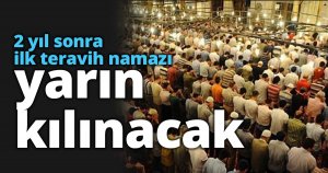 2 yıl sonra ilk teravih namazı yarın kılınacak