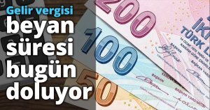 Gelir vergisi beyan süresi bugün doluyor