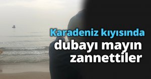 Karadeniz kıyısında dubayı mayın zannettiler