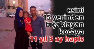 Kıskançlık sebebiyle eşini 15 yerinden bıçaklayan kocaya 11 yıl 3 ay hapis