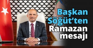 Başkan Söğüt’ten Ramazan mesajı