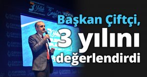 Başkan Çiftçi, 3 yılını değerlendirdi