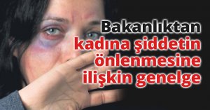 Bakanlıktan kadına yönelik şiddetin önlenmesine ilişkin genelge