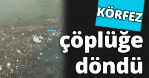 Kocaeli körfezi çöplüğe döndü